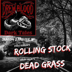 Drew Blood's Dark Tales S2E18 "Rolling Stock and Dead Grass"
