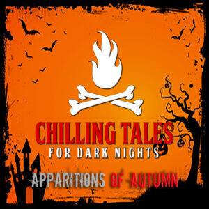 Chilling Tales for Dark Nights: The Podcast – Season 1, Episode 162 - "Apparitions of Autumn"