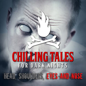 Chilling Tales for Dark Nights: The Podcast – Season 1, Episode 160 - "Head, Shoulders, Eyes and Nose"