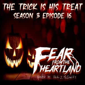 Fear From the Heartland – Season 3 Episode 16 – "The Trick is his Treat"