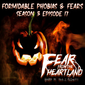 Fear From the Heartland – Season 3 Episode 17 – "Formidable Phobias and Fears"