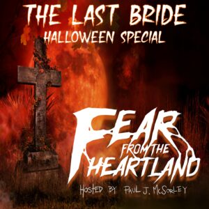 Fear From the Heartland – Season 3 Episode 18.5 – "The Last Bride" HALLOWEEN SPECIAL