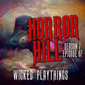 Horror Hill – Season 7, Episode 07 - "Wicked Playthings"