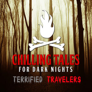 Chilling Tales for Dark Nights: The Podcast – Season 1, Episode 165 - "Terrified Travelers"