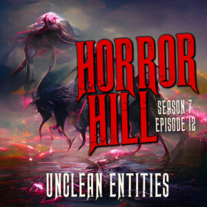 Horror Hill – Season 7, Episode 12 - "Unclean Entities"