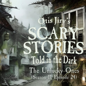 Scary Stories Told in the Dark – Season 11, Episode 24 - "The Unlucky Ones" (Extended Edition)