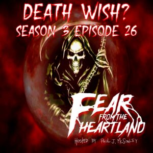 Fear From the Heartland – Season 3 Episode 26 – "Death Wish"