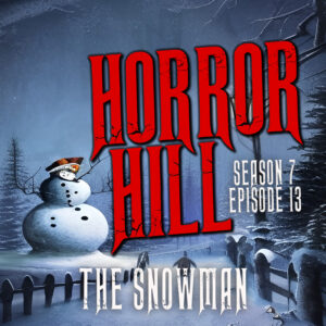 Horror Hill – Season 7, Episode 13 - "The Snowman"