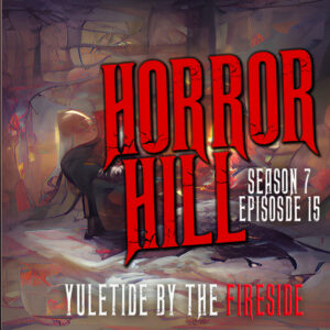Horror Hill – Season 7, Episode 15 - "Yuletide by the Fireside"