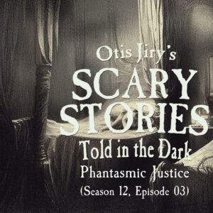 Scary Stories Told in the Dark – Season 12, Episode 03 - "Phantasmic Justice" (Extended Edition)