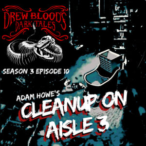 Drew Blood's Dark Tales S3E10 "Cleanup On Aisle 3"