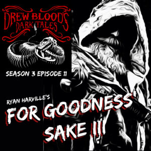 Drew Blood's Dark Tales S3E11 "For Goodness's Sake III"