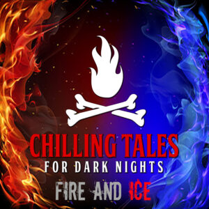 Chilling Tales for Dark Nights: The Podcast – Season 1, Episode 173 - "Fire and Ice"