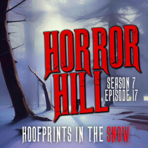 Horror Hill – Season 7, Episode 17 - "Hoofprints in the Snow"