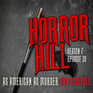 Horror Hill – Season 7, Episode 20 - "As American as Murder and Baseball"