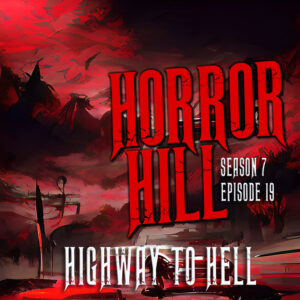 Horror Hill – Season 7, Episode 19 - "Highway to Hell"
