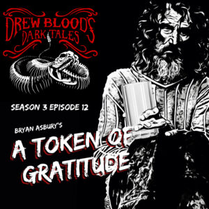 Drew Blood's Dark Tales S3E12 "A Token of Gratitude" by Bryan Asbury