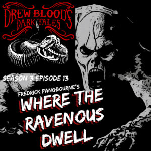 Drew Blood's Dark Tales S3E13 "Where the Ravenous Dwell"