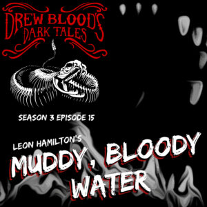 Drew Blood's Dark Tales S3E15 "Muddy, Bloody Water"
