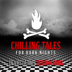 Chilling Tales for Dark Nights: The Podcast – Season 1, Episode 175 - "Devastating Destinations"