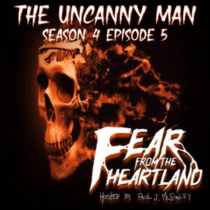 Fear From the Heartland – Season 4 Episode 05 – "The Uncanny Man"