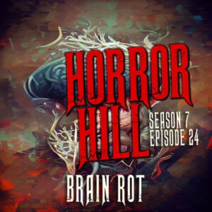 Horror Hill – Season 7, Episode 24 - "Brain Rot"