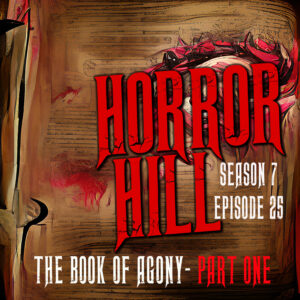 Horror Hill – Season 7, Episode 25 - "The Book of Agony" Part One