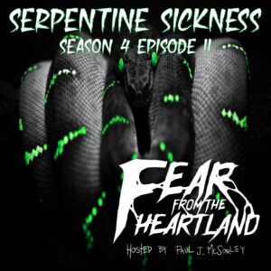 Fear From the Heartland – Season 4 Episode 11 – "Serpentine Sickness"