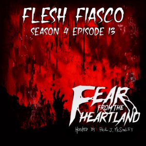 Fear From the Heartland – Season 4 Episode 13 – "Flesh Fiasco"