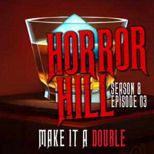 Horror Hill – Season 8, Episode 03- "Make It A Double"