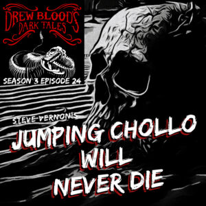 Drew Blood's Dark Tales S3E24 "Jumping Chollo Will Never Die"