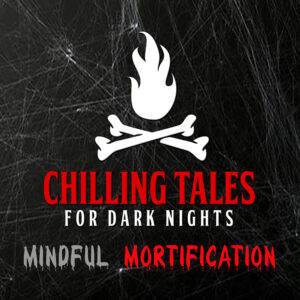 Chilling Tales for Dark Nights: The Podcast – Season 1, Episode 186 - "Mindful Mortification"