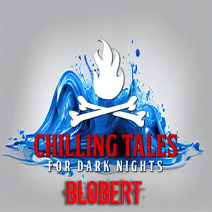 Chilling Tales for Dark Nights: The Podcast – Season 1, Episode 189- "Blobert"