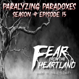 Fear From the Heartland – Season 4 Episode 15 – "Paralyzing Paradoxes"