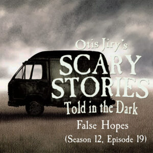 Scary Stories Told in the Dark – Season 12, Episode 19 - "False Hopes" (Extended Edition)