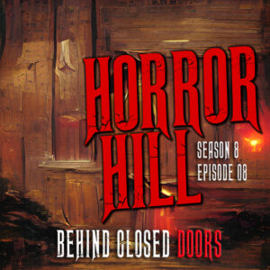Horror Hill – Season 8, Episode 08- "Behind Closed Doors"