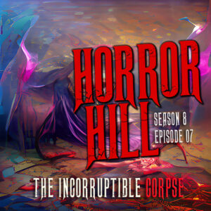 Horror Hill – Season 8, Episode 07- "The Incorruptible Corpse"