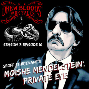 Drew Blood's Dark Tales S3E16 "Moishe Mendelstein: Private Eye"