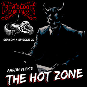 Drew Blood's Dark Tales S3E20 "The Hot Zone"