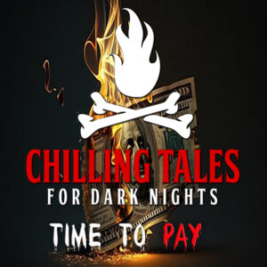 Chilling Tales for Dark Nights: The Podcast – Season 1, Episode 203 - "Time to Pay"