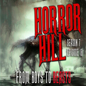 Horror Hill – Season 7, Episode 18 - "From Boys to Beasts"