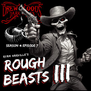 Drew Blood's Dark Tales S4E07 "Rough Beasts III"