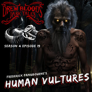 Drew Blood's Dark Tales S4E19 "Human Vultures"