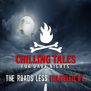 Chilling Tales for Dark Nights: The Podcast – Season 1, Episode 194 - "The Roads Less Traveled By"