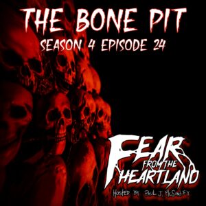 Fear From the Heartland – Season 4 Episode 24 – "The Bone Pit"