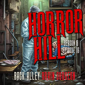 Horror Hill – Season 8, Episode 16 "Back Alley Brain Surgeon"