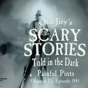 Scary Stories Told in the Dark – Season 13, Episode 04 - "Painful Pints" (Extended Edition) (clone)