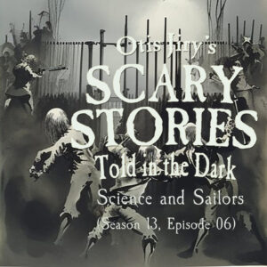 Scary Stories Told in the Dark – Season 13, Episode 06 - "Science and Sailors" (Extended Edition)