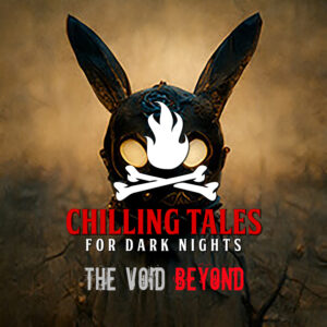 Chilling Tales for Dark Nights: The Podcast – Season 1, Episode 201 - "The Void Beyond"