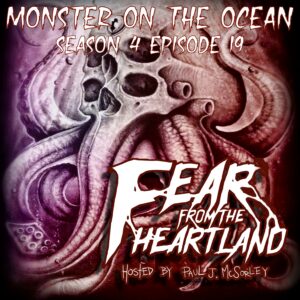 Fear From the Heartland – Season 4 Episode 19 – "The Monster Out on the Ocean"